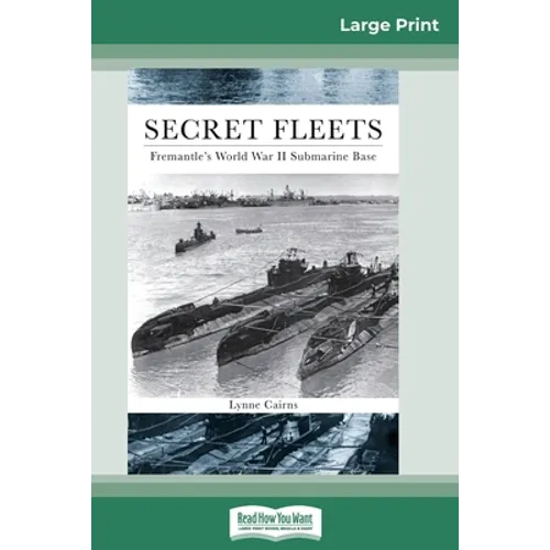 Secret Fleets: Fremantle's World War II Submarine Base (16pt Large Print Edition) - Paperback