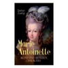 Marie Antoinette. Bildnis eines mittleren Charakters: Die ebenso dramatische wie tragische Biographie von Marie Antoinette - Paperback