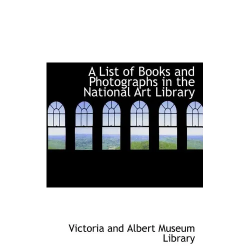 A List of Books and Photographs in the National Art Library - Paperback