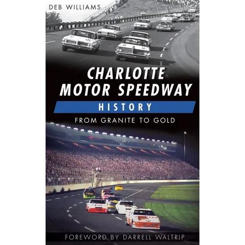 Charlotte Motor Speedway History: From Granite to Gold - Hardcover