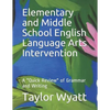 Elementary and Middle School English Language Arts Intervention: A "Quick Review" of Grammar and Writing - Paperback