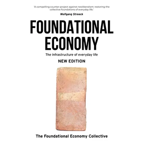 Foundational Economy: The Infrastructure of Everyday Life, New Edition - Paperback