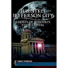 Haunted Jefferson City: Ghosts of Missouri's State Capital - Paperback