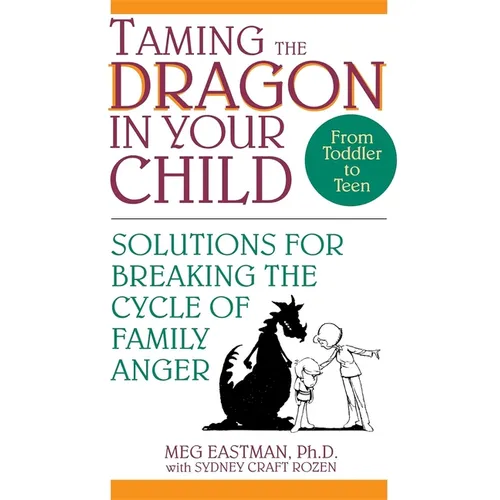 Taming the Dragon in Your Child: Solutions for Breaking the Cycle of Family Anger - Paperback