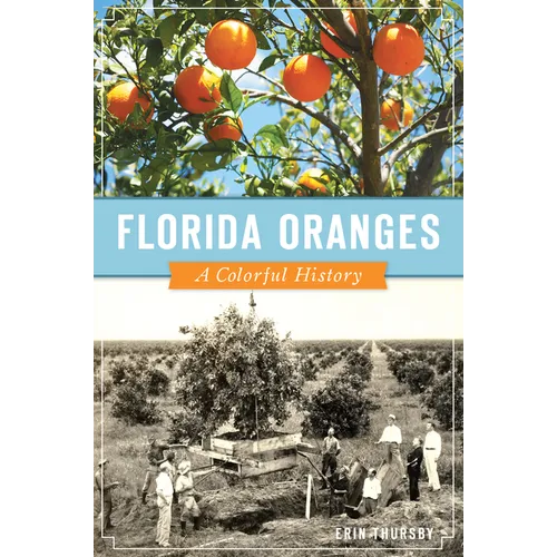 Florida Oranges: A Colorful History - Paperback