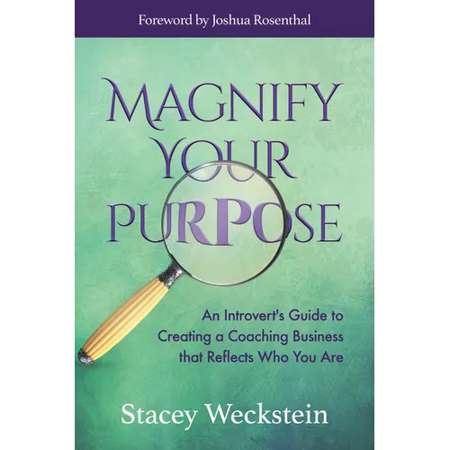 Magnify Your Purpose: An Introvert's Guide to Creating a Coaching Business That Reflects Who You Are - Paperback