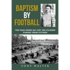 Baptism By Football: The Year Green Bay and the Packers Forged Their Futures - Paperback