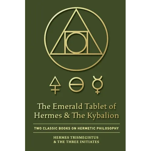 The Emerald Tablet of Hermes & The Kybalion: Two Classic Books on Hermetic Philosophy - Paperback