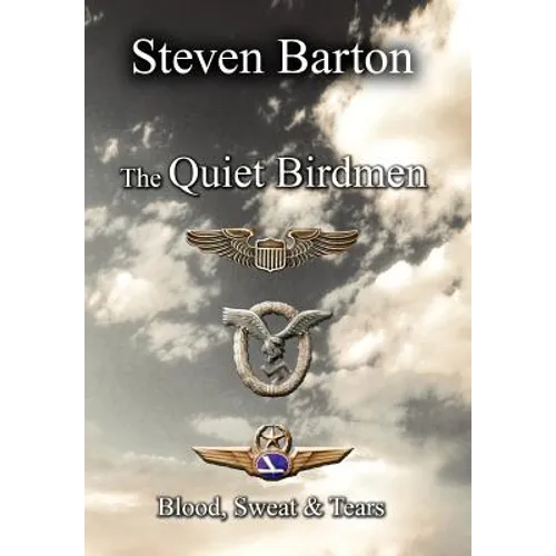 The Quiet Birdmen: Blood, Sweat & Tears - Hardcover