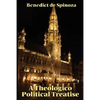 A Theologico-Political Treatise: Religion, Politics, and the Freedom to Think - Paperback
