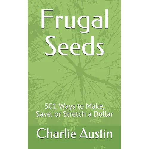 Frugal Seeds: 501 Ways to Make, Save, or Stretch a Dollar - Paperback
