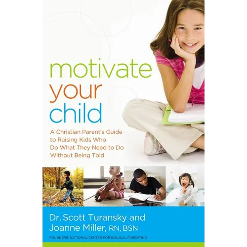 The Motivate Your Child: A Christian Parent's Guide to Raising Kids Who Do What They Need to Do Without Being Told - Paperback