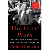 The Gotti Wars: Taking Down America's Most Notorious Mobster - Paperback