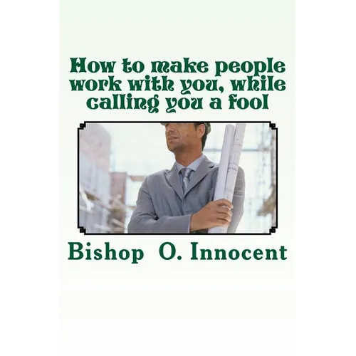 How to make people work with you, while calling you a fool - Paperback