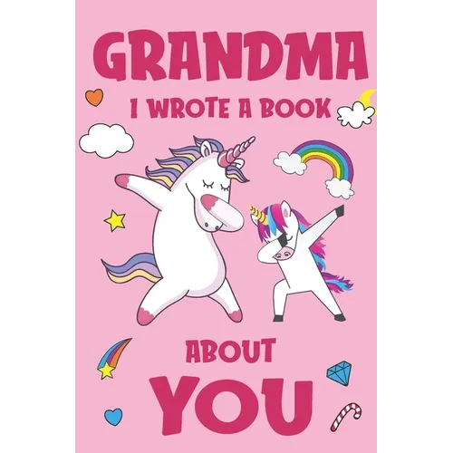 Grandma I Wrote A Book About You: Fill In The Blank Book Prompts, Unicorn Book For Kids, Personalized Mother's Day, Birthday Gift From Granddaughter t - Paperback