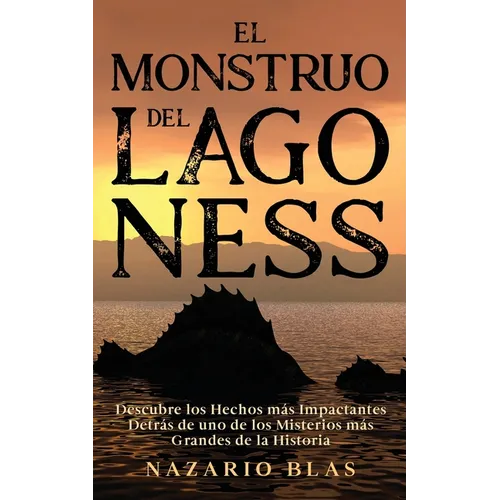 El Monstruo del Lago Ness: Descubre los Hechos más Impactantes Detrás de uno de los Misterios más Grandes de la Historia - Paperback