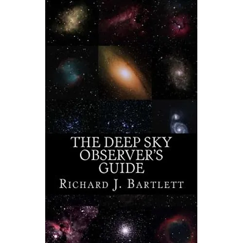 The Deep Sky Observer's Guide: Astronomical Observing Lists Detailing Over 1,300 Night Sky Objects for Binoculars and Small Telescopes - Paperback