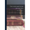 The Assumption of Moses: Translated From the Latin Sixth Century ms., the Unemended Text of Which I - Paperback