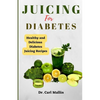 Juicing for diabetes: Healthy and Delicious Diabetes Juicing Recipes - Paperback