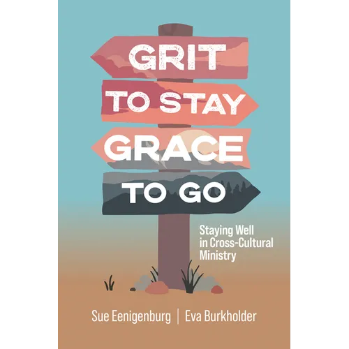 Grit to Stay Grace to Go: Staying Well in Cross-Cultural Ministry - Paperback