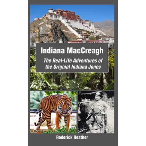 Indiana Maccreagh: The Real-Life Adventures of the Original Indiana Jones - Paperback