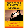 Top Tips for Survival & Success: How anyone can be successful and "Live the Dream" - Paperback