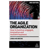 The Agile Organization: How to Build an Engaged, Innovative and Resilient Business - Paperback