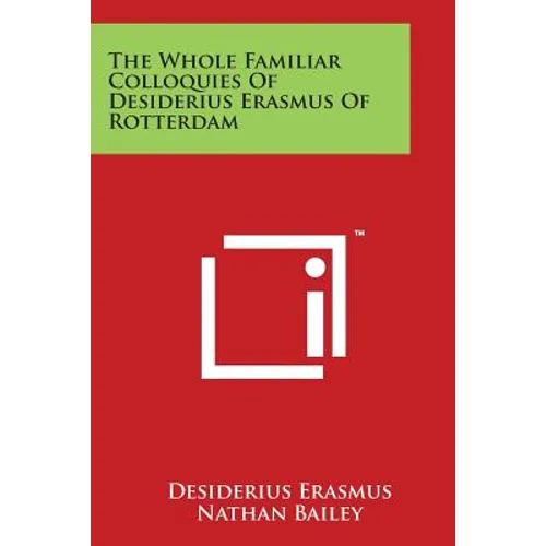The Whole Familiar Colloquies Of Desiderius Erasmus Of Rotterdam - Paperback