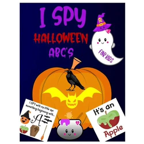 I Spy Halloween Abc's: A Guessing & Interactive Picture Game Book for Kids, Preschoolers & Toddlers Ages 2-5. Alphabet A-Z Halloween Day Them - Paperback