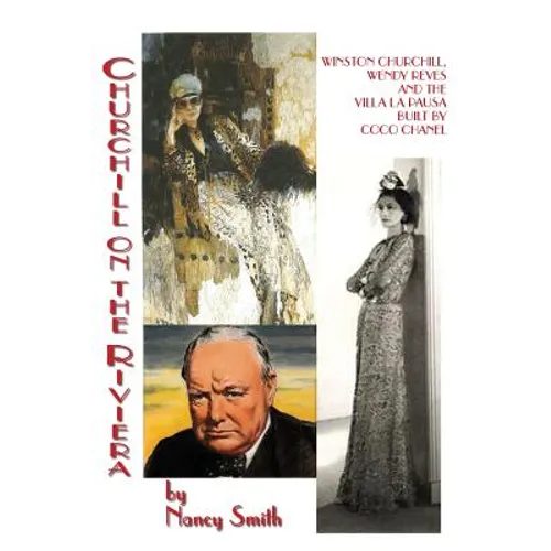 Churchill On The Riviera: Winston Churchill, Wendy Reves And The Villa La Pausa Built By Coco Chanel - Paperback