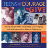 Teens with the Courage to Give: Young People Who Triumphed Over Tragedy and Volunteered to Make a Difference (Call to Action Book) - Paperback