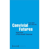Convivial Futures: Views from a Post-Growth Tomorrow - Paperback