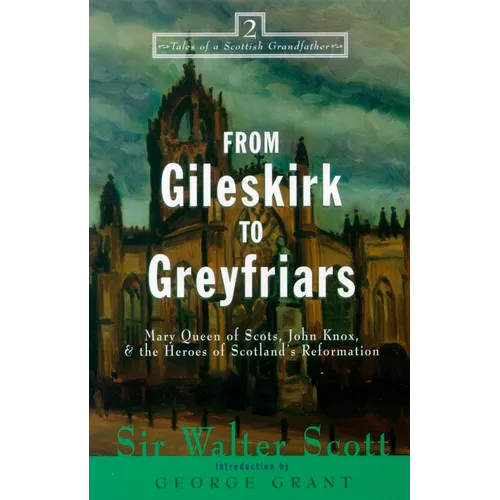 From Gileskirk to Greyfriars: Knox, Buchanan, and the Heroes of Scotland's Reformation - Paperback