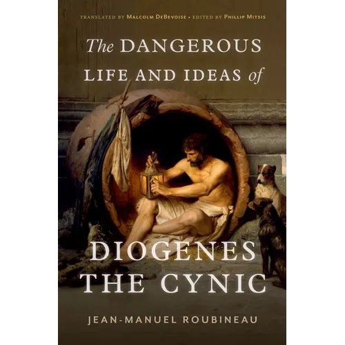The Dangerous Life and Ideas of Diogenes the Cynic - Hardcover