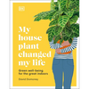 My Houseplant Changed My Life: Green Well-Being for the Great Indoors - Hardcover