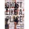 Ghost, Like a Place - Paperback