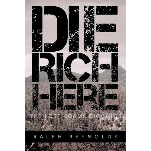 Die Rich Here: The Lost Adams Diggings - Paperback