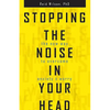 Stopping the Noise in Your Head: The New Way to Overcome Anxiety and Worry - Paperback