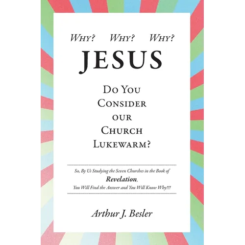 Why? Why? Why?: Jesus, Do You Consider Our Church Lukewarm? - Paperback