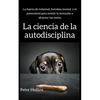 La ciencia de la autodisciplina: La fuerza de voluntad, fortaleza mental, y el autocontrol para resistir la tentación y alcanzar tus metas - Paperback