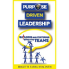 Purpose Driven Leadership: Building and Fostering Effective Teams - Hardcover