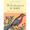 An Enchantment of Birds: Memories from a Birder's Life - Hardcover
