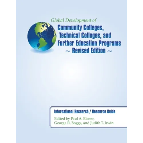 Global Development of Community Colleges, Technical Colleges, and Further Education Programs - Revised Edition: International Research / Resource Guid - Paperback