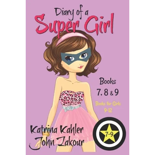 Diary of a SUPER GIRL - Books 7 - 9: Books for Girls 9 - 12 - Paperback