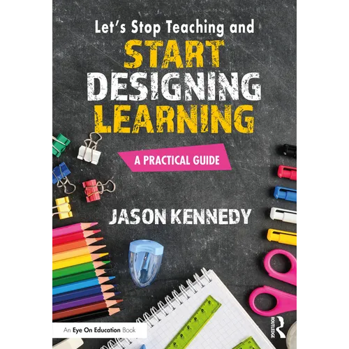 Let's Stop Teaching and Start Designing Learning: A Practical Guide - Paperback