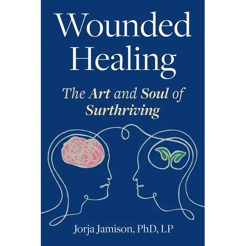 Wounded Healing: The Art and Soul of Surthriving - Paperback