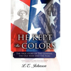 He Kept the Colors: The True Story of the General, the Old Man and the Flag - Hardcover
