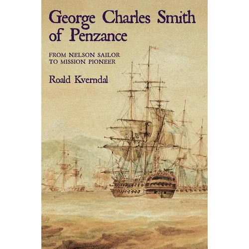 George Charles Smith of Penzan*: From Nelson Sailor to Mission Pioneer - Paperback
