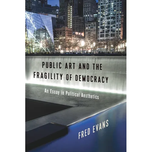 Public Art and the Fragility of Democracy: An Essay in Political Aesthetics - Paperback