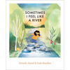 Sometimes I Feel Like a River - Hardcover
